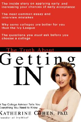 Image for The Truth About Getting In: A Top College Advisor Tells You Everything You Need to Know