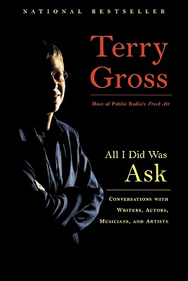 Image for All I Did Was Ask: Conversations with Writers, Actors, Musicians, and Artists