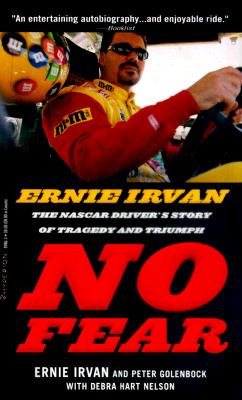 No Fear: Ernie Irvan, The NASCAR Driver's Story of Tragedy & Triumph