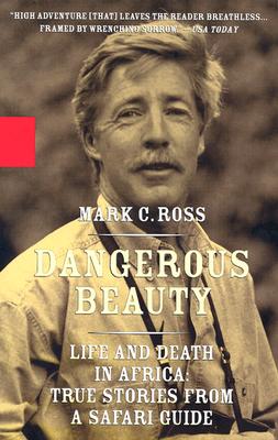 Dangerous Beauty - Life and Death in Africa: Life and Death In Africa: True Stories From a Safari Guide
