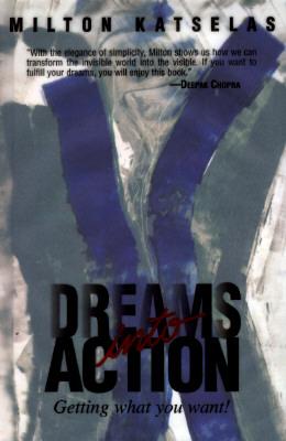 Dreams Into Action: Getting What You Want!