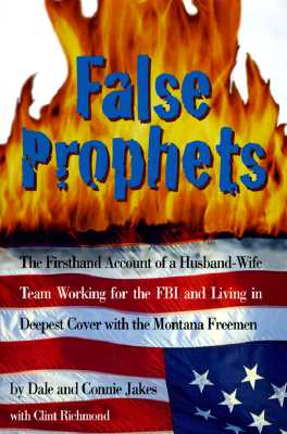 Image for False Prophets: The Firsthand Account of a Husband-Wife Team Working for the FBI and Living in Deepest Cover With the Montana Freemen