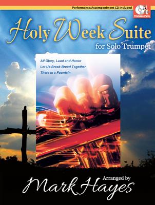 Image for Holy Week Suite for Solo Trumpet: All Glory, Laud and Honor/Let Us Break Bread Together/There Is a Fountain (Brass Solos & Collections, Trumpet, Piano, Performance/Accompaniment CD)