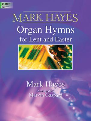 Image for Mark Hayes: Organ Hymns for Lent and Easter (Sacred Organ, Organ 2-staff)