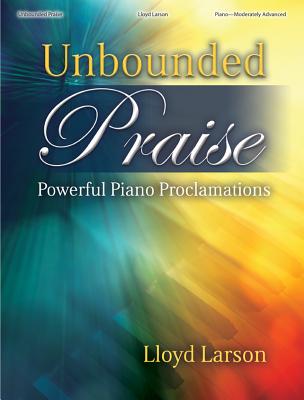 Image for 70/2128L Unbounded Praise: Powerful Piano Proclamations