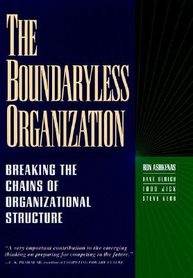 Image for The Boundaryless Organization: Breaking the Chains of Organizational Structure The Boundaryless Organization: Breaking the Chains of Organizational Structure