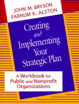 Creating and Implementing Your Strategic Plan: A Workbook for Public and Nonprofit Organizations (Workbook)