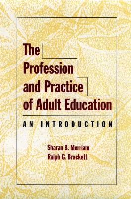 Image for The Profession and Practice of Adult Education: An Introduction (Jossey Bass Higher & Adult Education Series)