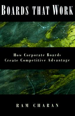 Boards At Work: How Corporate Boards Create Competitive Advantage (J-B US non-Franchise Leadership)