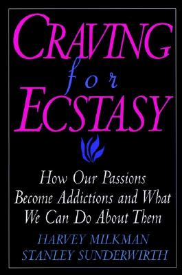 Craving for Ecstasy : How Our Passions Become Addictions and What We Can Do About Them