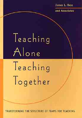 Teaching Alone/Teaching Together: Transforming the Structure of Teams for Teaching
