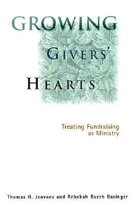 Image for Growing Givers' Hearts : Treating Fundraising As A Ministry Growing Givers' Hearts : Treating Fundraising As A Ministry