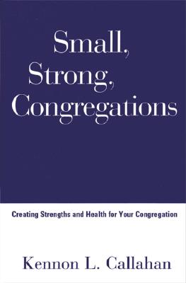 Image for Small, Strong Congregations: Creating Strengths and Health for Your Congregation Small, Strong Congregations: Creating Strengths and Health for Your Congregation