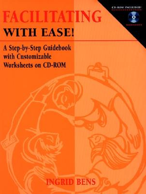 Facilitating with Ease!: A Step-by-Step Guidebook with Customizable Worksheets on CD-ROM