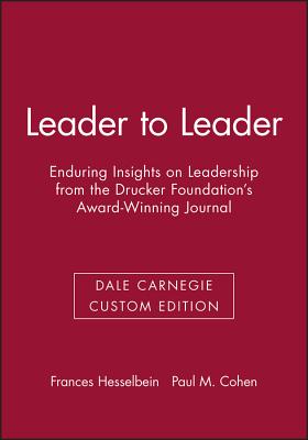 Leader to Leader: Enduring Insights on Leadership from the Drucker Foundation's Award-Winning Journal (Dale Carnegie Custom Edition) (J-B Leader to Leader Institute/PF Drucker Foundation)