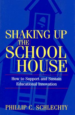 Shaking Up the Schoolhouse: How to Support and Sustain Educational Innovation