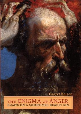 Image for The Enigma of Anger Essays on a Sometimes Deadly Sin The Enigma of Anger Essays on a Sometimes Deadly Sin