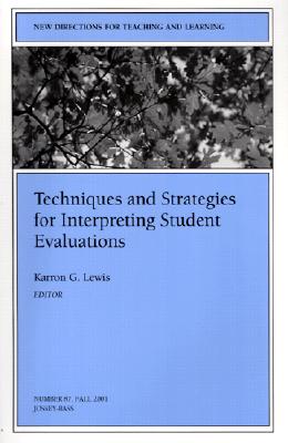 Image for Techniques and Strategies for Interpreting Student Evaluations: New Directions for Teaching and Learning, Number 87 (J-B TL Single Issue Teaching and Learning)