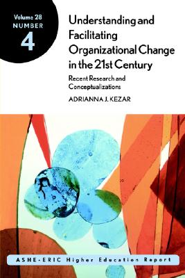 Understanding and Facilitating Organizational Change in Higher Education in the 21st Century