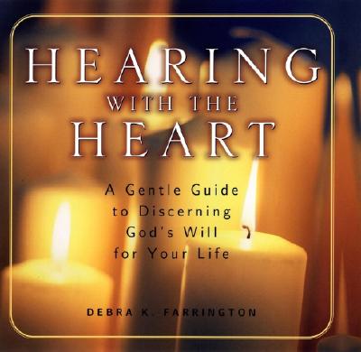 Hearing with the Heart: A Gentle Guide to Discerning God's Will for Your Life