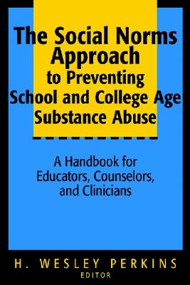 The Social Norms Approach to Preventing School and College Age Substance Abuse: A Handbook for Educators, Counselors, and Clinicians