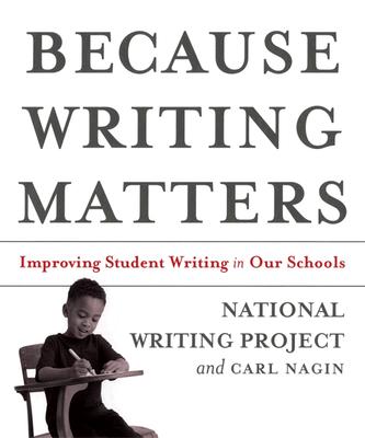 Image for Because Writing Matters: Improving Student Writing in Our Schools Because Writing Matters: Improving Student Writing in Our Schools