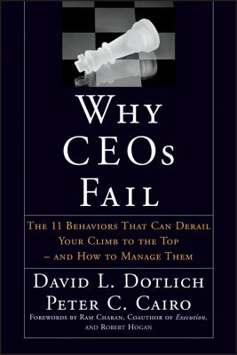 Why CEO's Fail: The 11 Behaviors That Can Derail Your Climb to the Top and How to Manage Them