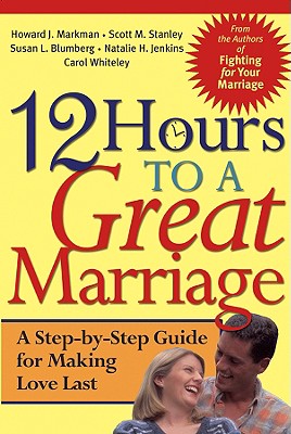 Image for 12 Hours to a Great Marriage: A Step-by-Step Guide for Making Love Last