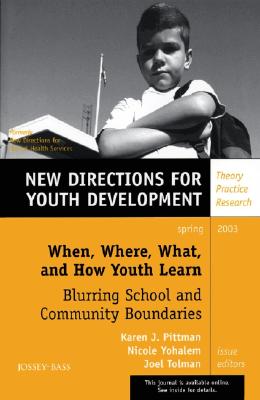 When, Where, What, and How Youth Learn: Blurring School and Community Boundaries: New Directions for Youth Development, No. 97