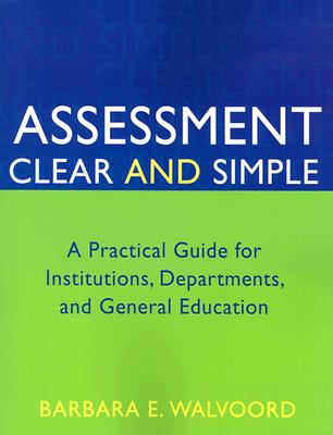 Image for Assessment Clear and Simple: A Practical Guide for Institutions, Departments, and General Education (Jossey-Bass Higher and Adult Education)