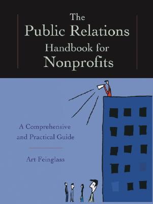 The Public Relations Handbook for Nonprofits: A Comprehensive and Practical Guide