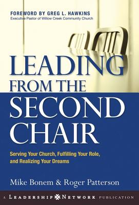 Image for Leading from the Second Chair: Serving Your Church, Fulfilling Your Role, and Realizing Your Dreams (Jossey-Bass Leadership Network Series)