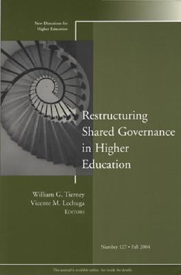Restructuring Shared Governance in Higher Education: New Directions for Higher Education (J-B HE Single Issue Higher Education)