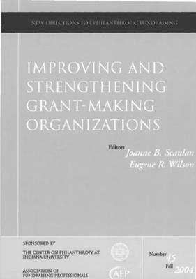 Improving and Stregthening Grant Making Organizations: New Directions for Philanthropic Fundraising, Number 45