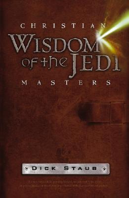 Christian Wisdom of the Jedi Masters Staub, Dick