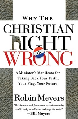Why the Christian Right Is Wrong: A Minister's Manifesto for Taking Back Your Faith, Your Flag, Your Future