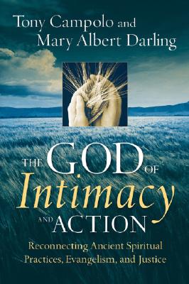 Image for The God of Intimacy and Action: Reconnecting Ancient Spiritual Practices, Evangelism, and Justice The God of Intimacy and Action: Reconnecting Ancient Spiritual Practices, Evangelism, and Justice