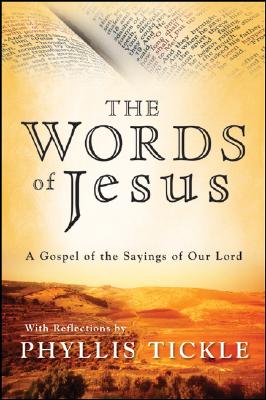 The Words of Jesus: A Gospel of the Sayings of Our Lord with Reflections by Phyllis Tickle