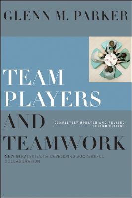 Team Players and Teamwork: New Strategies for Developing Successful Collaboration (Completely Updated and Revised)
