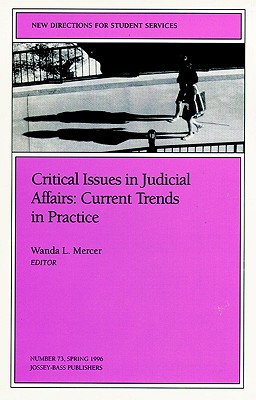 Image for Critical Issues in Judicial Affairs: Current Trends in Practice: New Directions for Student Services, Number 73 (J-B SS Single Issue Student Services)