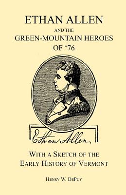 Image for Ethan Allen and the Green-Mountain Heroes of ’76, with a Sketch of the Early History of Vermont