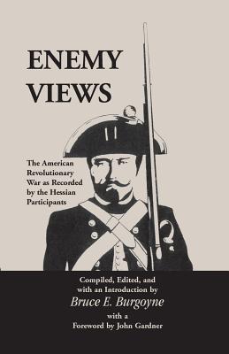 Enemy Views: The American Revolutionary War as Recorded by the Hessian Participants Image for Enemy Views: The American Revolutionary War as Recorded by the Hessian Participants