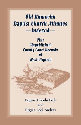 Image for Old Kanawha Baptist Church Minutes--Indexed, Plus Unpublished County Court Records of West Virginia