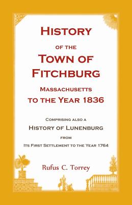 Image for History of the Town of Fitchburg, Massachusetts, to the year 1836: Comprising also a History of Lunenburg, from its first settlement to the year 1764