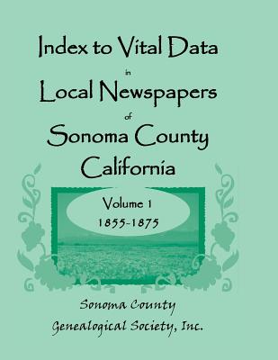 Image for Index to Vital Data in Local Newspapers of Sonoma County, California, Volume I: 1855-1875