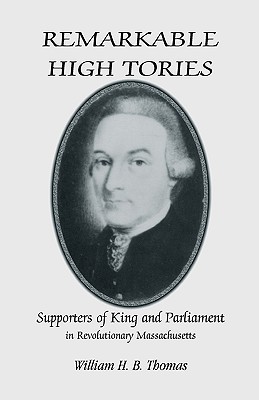 Image for Remarkable High Tories: Supporters of King and Parliament in Revolutionary Massachusetts