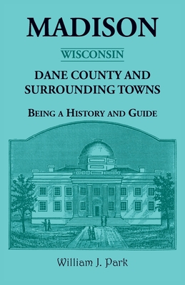 Madison [Wisconsin], Dane County and Surrounding Towns Being A History And Guide (2 Volume Set)