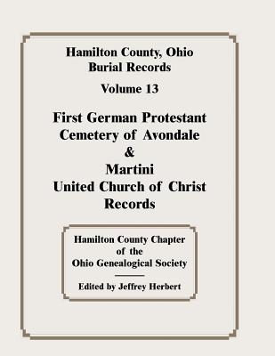 Image for Hamilton County, Ohio, Burial Records, Vol. 13: First German Protestant Cemetery of Avondale & Martini United Church of Christ Records