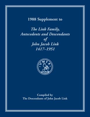 Image for 1988 Supplement To The Link Family, Antecedents and Descendants of John Jacob Link, 1417-1951. Compiled by the Descendants of John Jacob Link