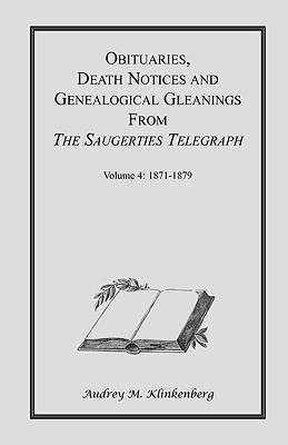 Image for Obituaries, Death Notices & Genealogical Gleanings from the Saugerties Telegraph: Volume 4 1871-1879